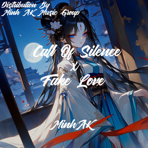 Call Of Silence x Fake Love by Minh AK