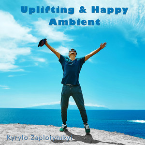 Kyrylo Zaplotynskyi — Uplifting & Happy Ambient