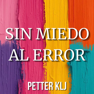 SIN MIEDO AL ERROR by PETTER KLJ