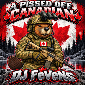 A Pissed off Canadian by DJ Fevens
