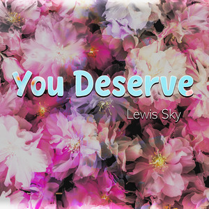 You Deserve by Lewis Sky