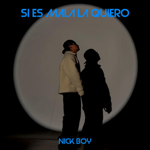 SI ES MALA LA QUIERO by Nick Boy