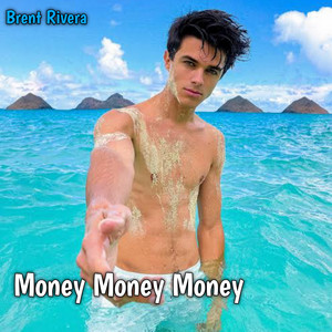 Money Money Money by Brent Rivera