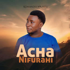 Komando Wa Yesu - Acha Nifurahi
