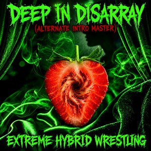 DEEP IN DISARRAY - Alternate Intro Master by Extreme Hybrid Wrestling