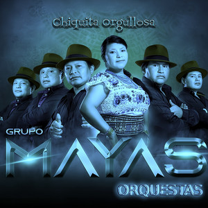 GRUPO MAYAS ORQUESTAS - Chiquita Orgullosa (En Vivo)