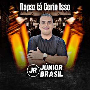 Júnior Brasil - Rapaz Tá Certo Isso