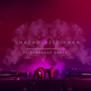 SHAHZAD AZIZ KHAN - Da Armanono Khaar