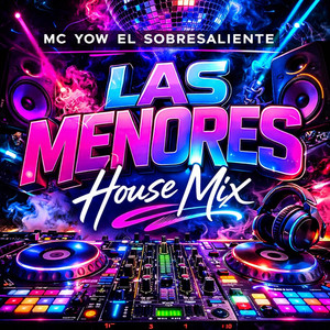 Las Menores - House Mix by Mc Yow El Sobresaliente