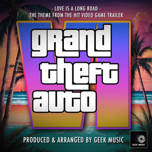 Love Is A Long Road (From "Grand Theft Auto VI Trailer")