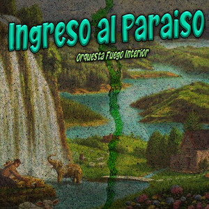Ingreso al Paraiso by Orquesta Fuego Interior