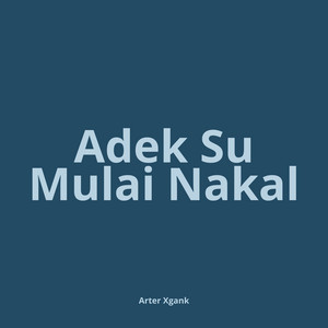 Arter Xgank - Adek Su Mulai Nakal