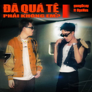Đã Quá Tệ Phải Không Em by gung0cay, FlowZ, OgeNus