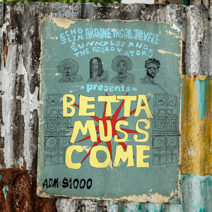 Betta Muss Come by EchoSlim, Pascal Pressure, Arqane, Jhevere, The Aggrovators, Bunny Lee