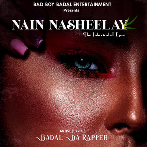 Nain Nasheelay (The Intoxicated Eyez) by Badal Da Rapper