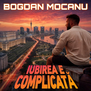 Bogdan Mocanu - Iubirea e complicată