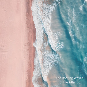The Roaring Waves of the Atlantic