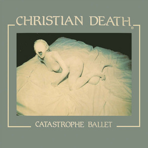 Catastrophe Ballet - Album by Christian Death | Spotify