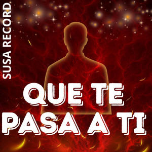 Que te pasa a ti by SUSA RECORD