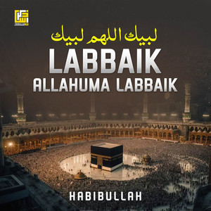 Labbaik Allahumma Labbaik by Habibullah