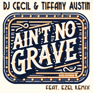 Ain't No Grave - Ezel Remix by DJ Cecil, Tiffany Austin, Ezel