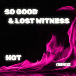 Hot - Lost Witness Extended Remix by So Good, Lost Witness