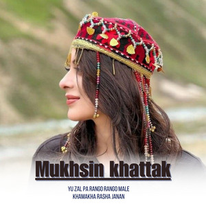 Mukhsin khattak - Yu ZAl Pa Rango Rango Male Khamakha Rasha Janan