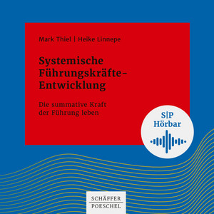 Systemische Führungskräfte-Entwicklung (Die summative Kraft der Führung leben)