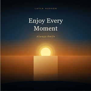 Enjoy every moments, always smile by Layla Hudson