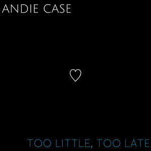 Too Little, Too Late - Acoustic by Andie Case