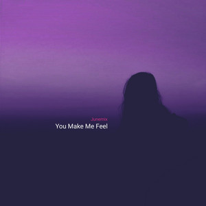 You Make Me Feel by Junemix
