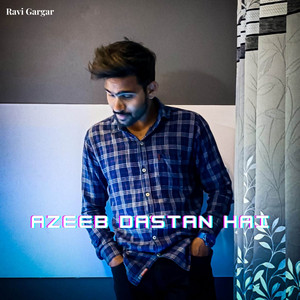 Ravi Gargar - Azeeb Dastan Hai (Cover)