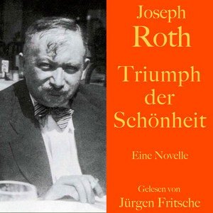 Joseph Roth: Triumph der Schönheit (Eine Novelle. Ungekürzt gelesen)