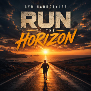 Run To The Horizon by GYM HARDSTYLEZ