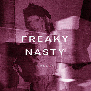 FREAKY NASTY by Vallra