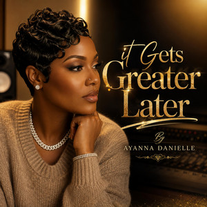 It Gets Greater Later by Ayanna Danielle