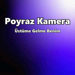 Poyraz Kamera - Üstüme Gelme Benim