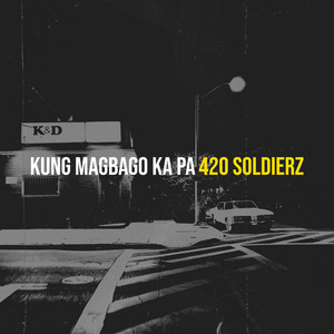 Kung Magbago Ka Pa by 420 Soldierz
