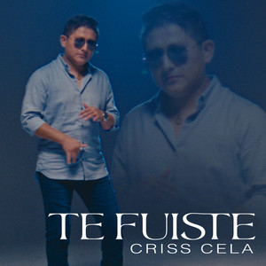 Criss Cela - Te Fuiste