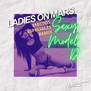Sexy Model-D - Efectos Epeciales Remix by Ladies On Mars, Efectos Especiales