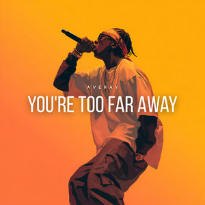 You're Too Far Away by AveRay