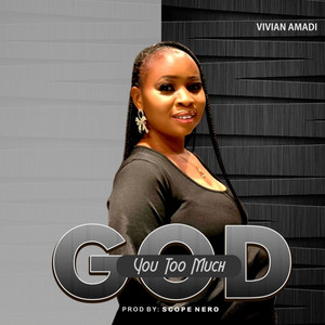 Vivian Amadi - God You Too Much
