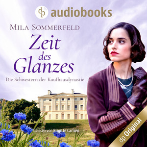Zeit des Glanzes - Die Schwestern der Kaufhausdynastie-Reihe, Band 1 (Ungekürzt)