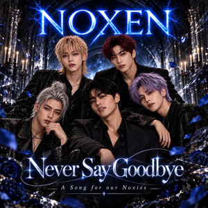 Never Say Goodbye by WeAreNoxen