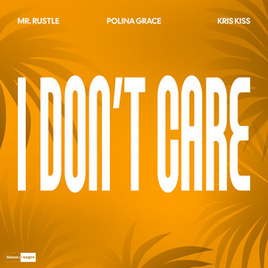 Mr. Rustle & Kris Kiss - I Don't Care (feat. Polina Grace)
