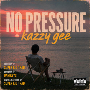 No Pressure by Kazzy Gee