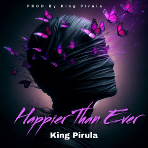 Happier Than Ever by King Pirula