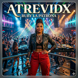 ATREVIDX by RUBY LA PATRONA