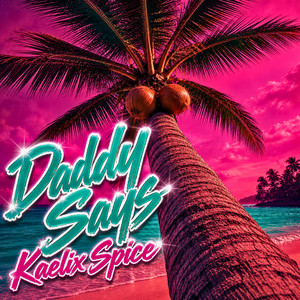 Daddy Says - Remix by Kaelix Spice