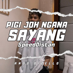 Ando Dizello - PIGI JOH NGANA SAYANG (SpeedDistan)